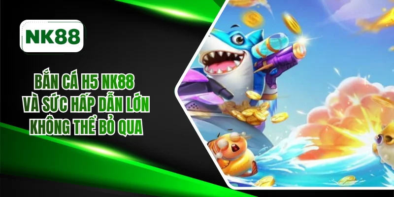 Bắn cá H5 NK88