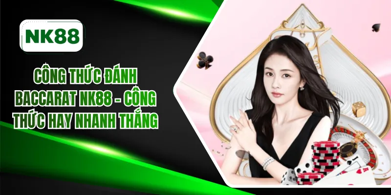 công thức đánh Baccarat NK88