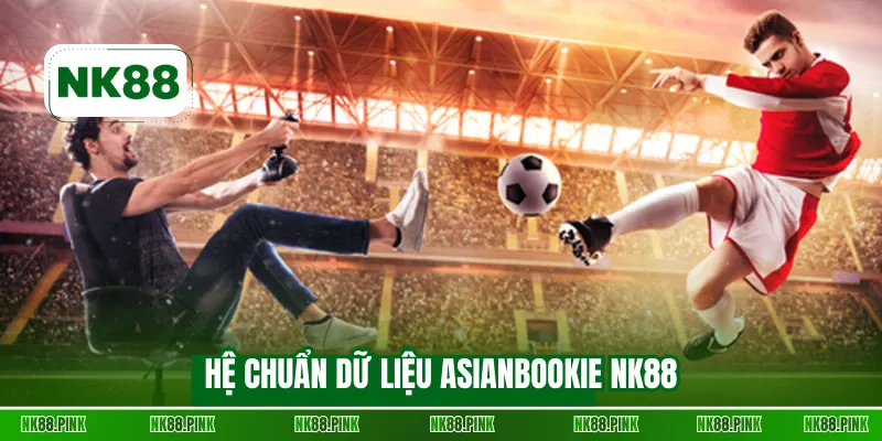 Hệ chuẩn dữ liệu Asianbookie NK88