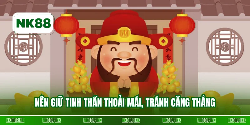 Nên giữ tinh thần thoải mái, tránh căng thẳng 