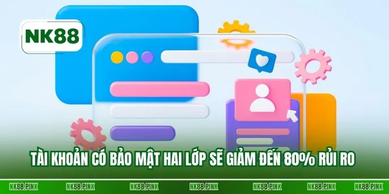 Tài khoản có bảo mật hai lớp sẽ giảm đến 80% rủi ro 